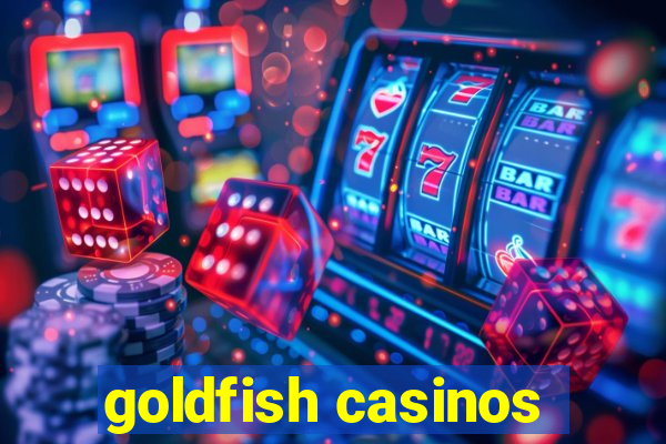 goldfish casinos